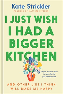 Front cover_I Just Wish I Had a Bigger Kitchen