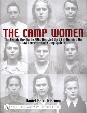 The Camp Women:: The Female Auxilliaries Who Assisted The Ss In Running The Nazi Concentration Camp System