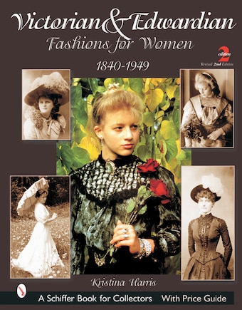 Victorian & Edwardian Fashions for Women: 1840-1919