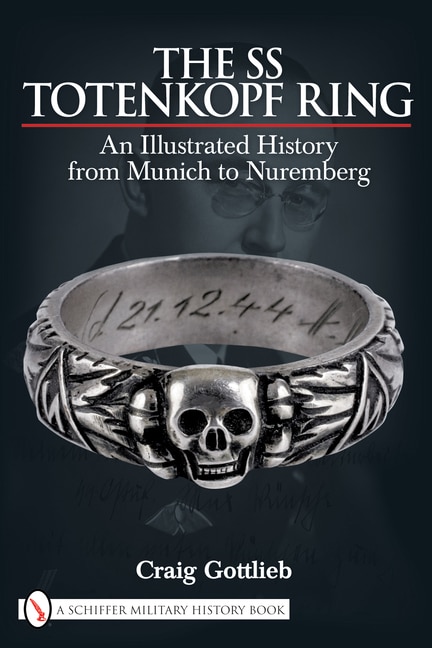 The Ss Totenkopf Ring: An Illustrated History From Munich To Nuremburg