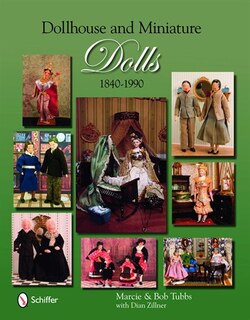 Dollhouse And Miniature Dolls: 1840-1990