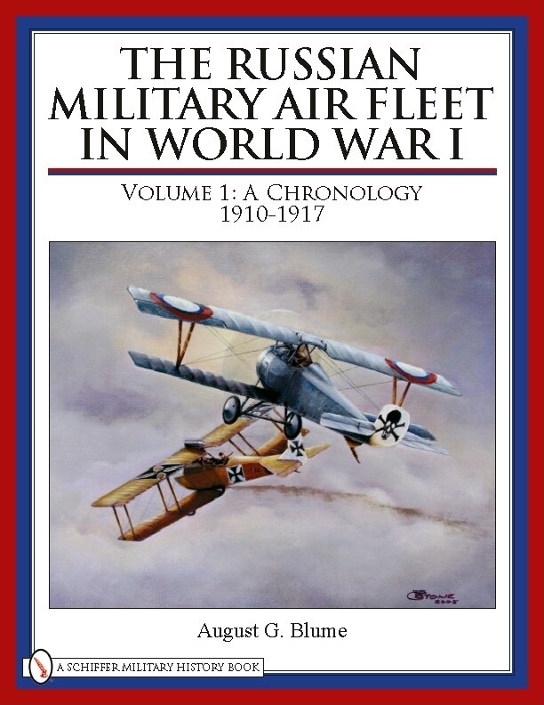 The Russian Military Air Fleet In World War I: Volume I: A Chronology, 1910-1917