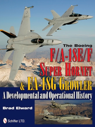 The Boeing F/a-18e/f Super Hornet & Ea-18g Growler: A Developmental And Operational History