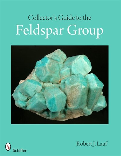 Collector's Guide To The Feldspar Group