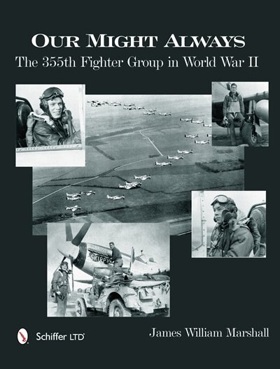 Our Might Always: The 355th Fighter Group In World War Ii
