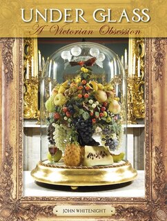 Under Glass: A Victorian Obsession