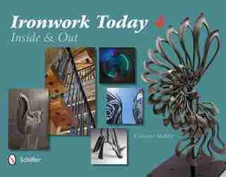 Ironwork Today 4: Inside And Out by Catherine Mallette