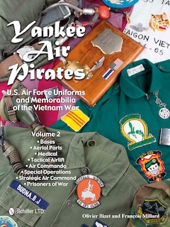 Yankee Air Pirates: U.S. Air Force Uniforms and Memorabilia of the Vietnam War—Volume 2