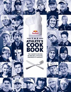 The Athlete's Cookbook: The Favorite Recipes Of Red Bull Athletes, Prepared At Hangar-7