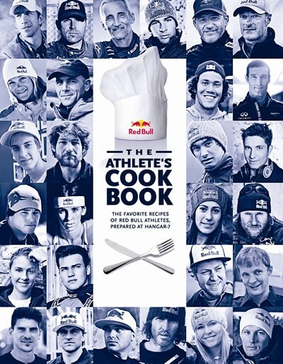 The Athlete's Cookbook: The Favorite Recipes Of Red Bull Athletes, Prepared At Hangar-7