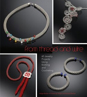 From Thread And Wire: 60 Jewelry Projects Using Knitting And Crocheting