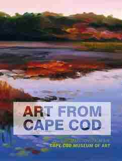 Art From Cape Cod: Selections From The Cape Cod Museum Of Art by Deborah Forman