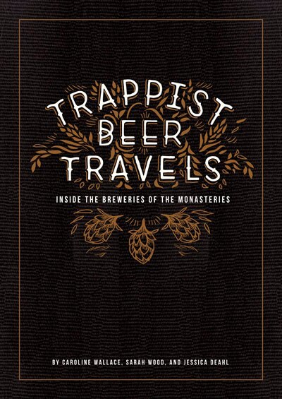 Trappist Beer Travels: Inside The Breweries Of The Monasteries