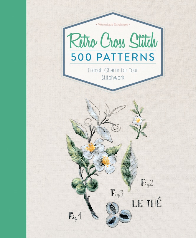 Retro Cross Stitch: 500 Patterns, French Charm For Your Stitchwork