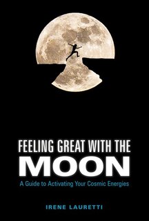 Feeling Great With The Moon: A Guide To Activating Your Cosmic Energies