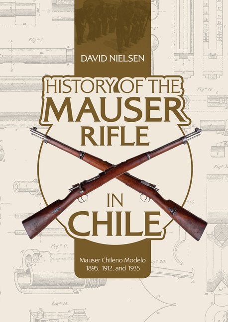 Front cover_History Of The Mauser Rifle In Chile