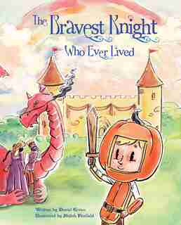 The Bravest Knight Who Ever Lived by Daniel Errico