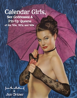 Front cover_Calendar Girls, Sex Goddesses, And Pin-up Queens Of The '40s, '50s, And '60s