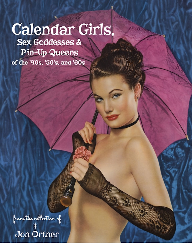 Front cover_Calendar Girls, Sex Goddesses, And Pin-up Queens Of The '40s, '50s, And '60s