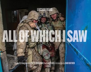 All Of Which I Saw: With The Us Marine Corps In Iraq