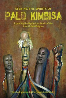 Seeking The Spirits Of Palo Kimbisa: Exploring The Mysterious World Of The Afro-cuban Religion