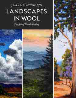 Jaana Mattson's Landscapes In Wool: The Art Of Needle Felting de Jaana Mattson