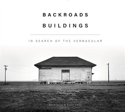 Backroads Buildings: In Search Of The Vernacular