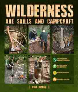 Wilderness Axe Skills And Campcraft by Paul Kirtley