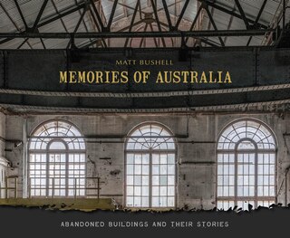 Memories Of Australia: Abandoned Buildings And Their Stories
