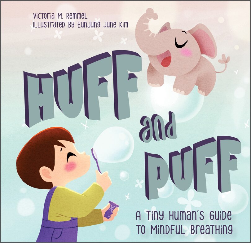 Huff And Puff: A Tiny Human's Guide To Mindful Breathing