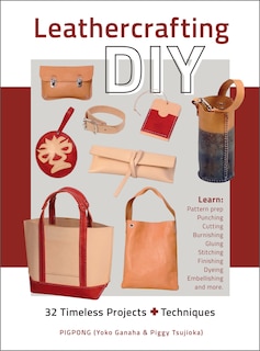 Leathercrafting DIY: 32 Timeless Projects Plus Techniques