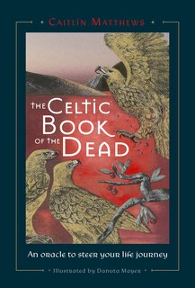 Celtic Book Of The Dead: An Oracle To Steer Your Life Journey
