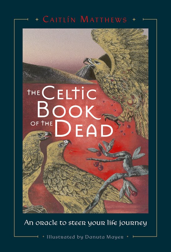 Celtic Book Of The Dead: An Oracle To Steer Your Life Journey