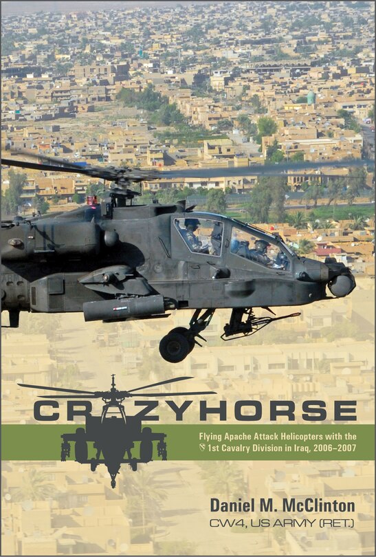 Crazyhorse: Flying Apache Attack Helicopters with the 1st Cavalry Division in Iraq, 2006–2007