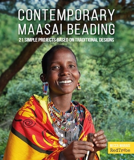 Contemporary Maasai Beading: 21 Simple Projects Based on Traditional Designs