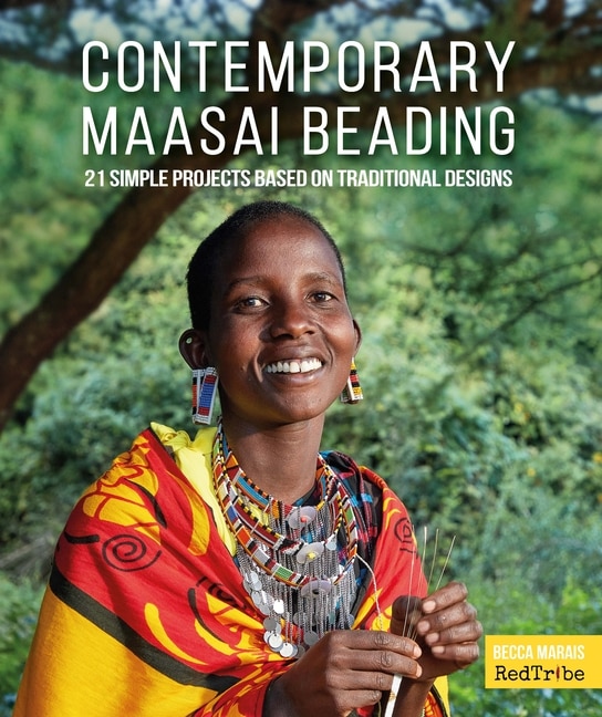 Contemporary Maasai Beading: 21 Simple Projects Based on Traditional Designs