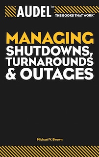 Front cover_Audel Managing Shutdowns, Turnarounds, and Outages