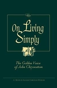 Front cover_On Living Simply: The Golden Voice of John Chrysostom