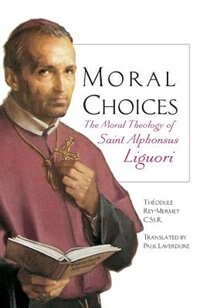 Front cover_Moral Choices: The Moral Theology Of Saint Alphonsus Liguori