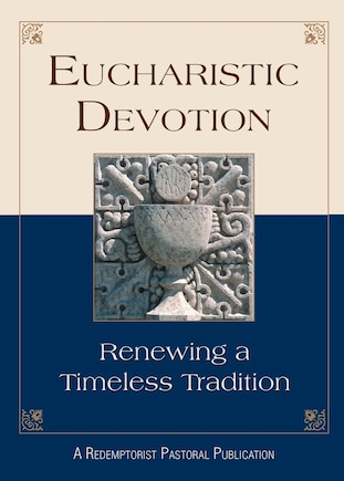 Eucharistic Devotion: Renewing a Timeless Tradition