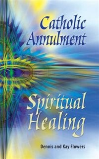 Front cover_Catholic Annulment, Spiritual Healing