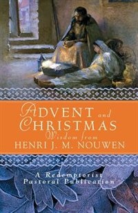 Front cover_Advent And Christmas Wisdom From Henri J.m. Nouwen: Daily Scripture And Prayers Together With Nouwen's Own Words