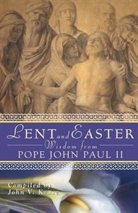 Front cover_Lent And Easter Wisdom From Pope John Paul Ii: Daily Scripture And Prayers Together With John Paul Ii's Own Words