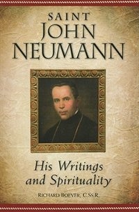 Saint John Neumann : His Writings And Spirituality: His Writings and Spirituality