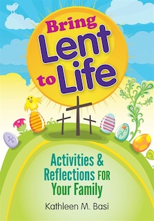 Front cover_Bring Lent To Life: Activities And Reflections For Your Family