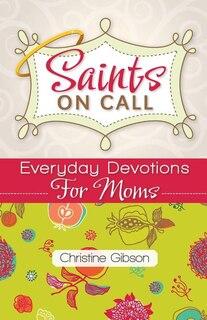 Front cover_Saints On Call: Everyday Devotions For Moms