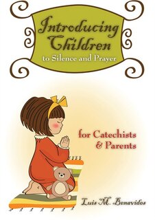 Front cover_Introducing Children To Silence And Prayer: For Catechists And Parents (spanish Edition)