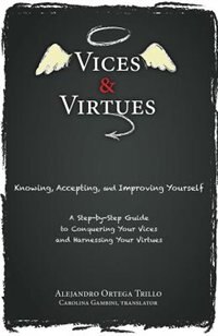 Front cover_vices And Virtues: Knowing, Accepting And Improving Yourself