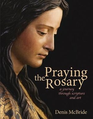 Praying The Rosary: A Journey Through Scripture And Art: A Journey Through Scripture and Art