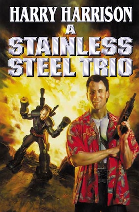 A Stainless Steel Trio: A Stainless Steel Rat Is Born/The Stainless Steel Rat Gets Drafted/The Stainless Steel Rat Sings th